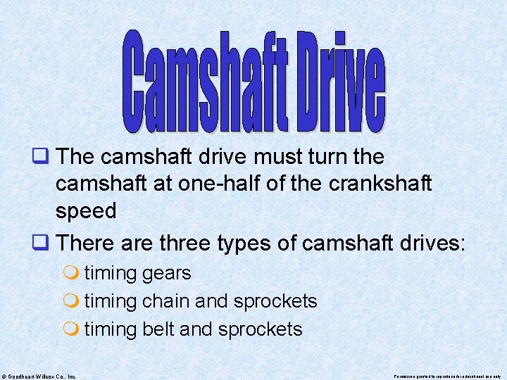 q The camshaft drive must turn the camshaft at one-half of the crankshaft speed