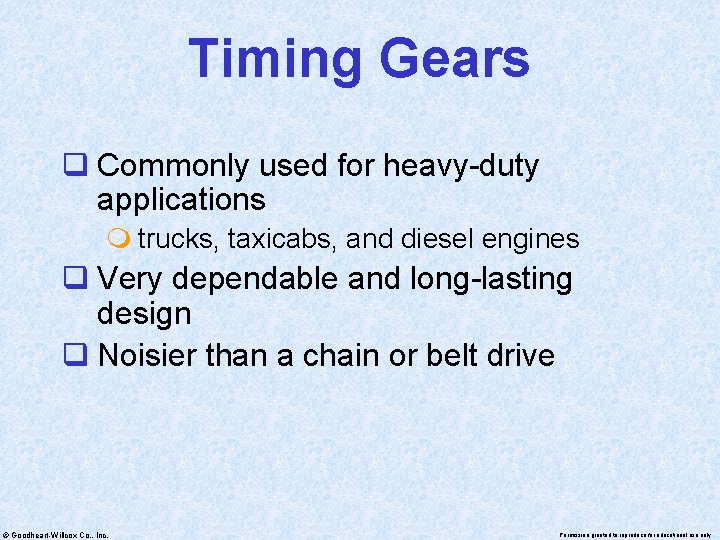 Timing Gears q Commonly used for heavy-duty applications m trucks, taxicabs, and diesel engines