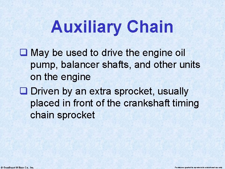 Auxiliary Chain q May be used to drive the engine oil pump, balancer shafts,