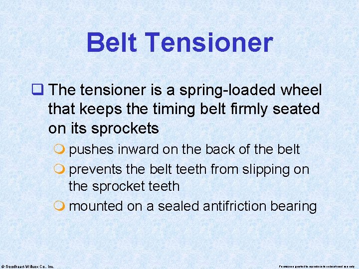 Belt Tensioner q The tensioner is a spring-loaded wheel that keeps the timing belt