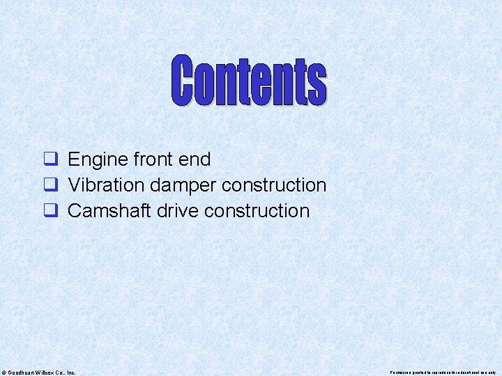 q Engine front end q Vibration damper construction q Camshaft drive construction © Goodheart-Willcox