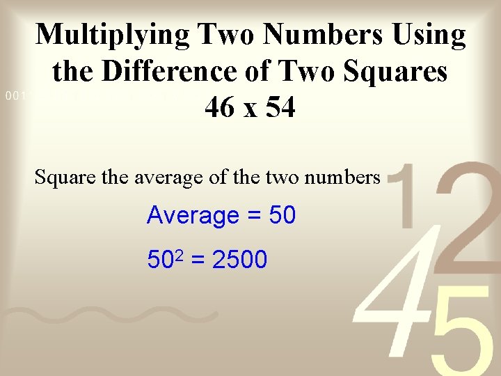 Multiplying Two Numbers Using the Difference of Two Squares 46 x 54 Square the