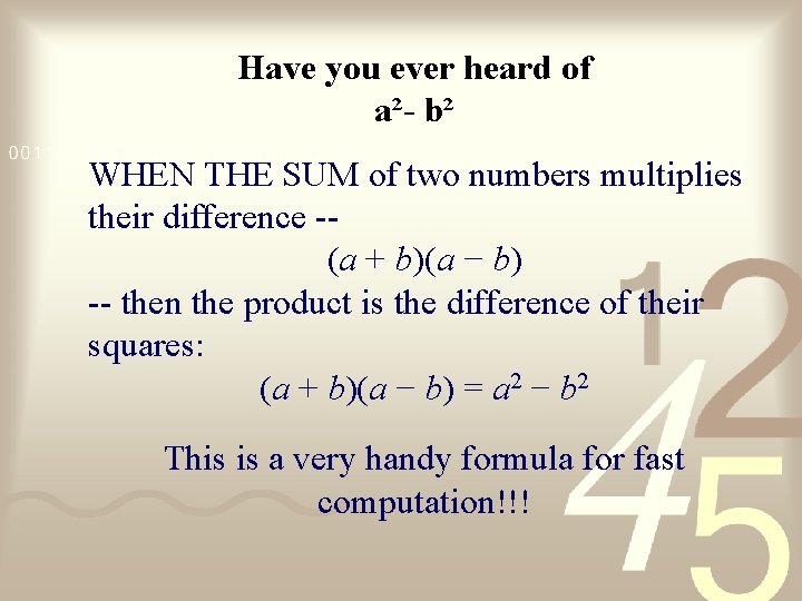 Have you ever heard of a²- b² WHEN THE SUM of two numbers multiplies