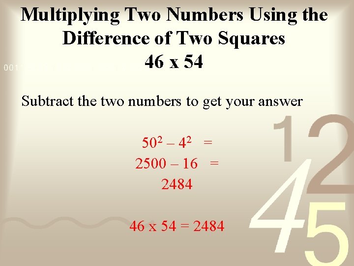 Multiplying Two Numbers Using the Difference of Two Squares 46 x 54 Subtract the