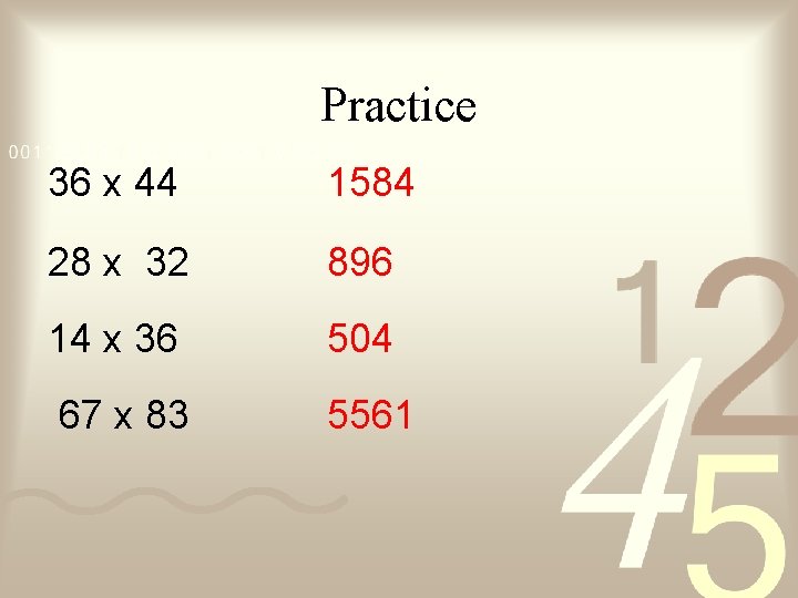 Practice 36 x 44 1584 28 x 32 896 14 x 36 504 67