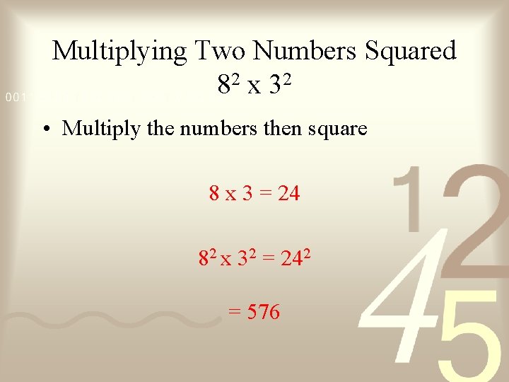 Multiplying Two Numbers Squared 82 x 32 • Multiply the numbers then square 8