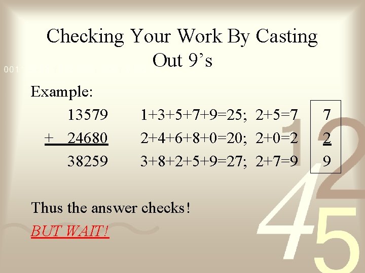 Checking Your Work By Casting Out 9’s Example: 13579 + 24680 38259 1+3+5+7+9=25; 2+5=7