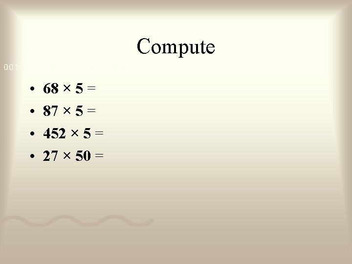 Compute • • 68 × 5 = 87 × 5 = 452 × 5