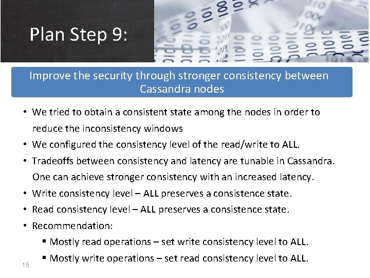 Plan Step 9: Improve the security through stronger consistency between Cassandra nodes • We