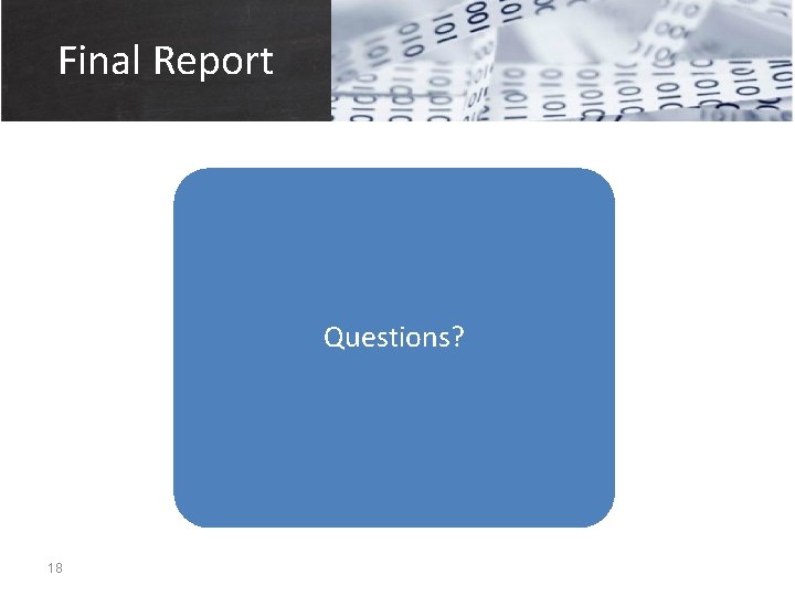 Final Report Questions? 18 
