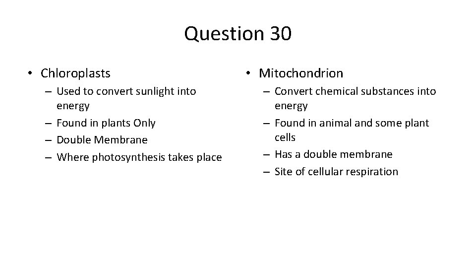 Question 30 • Chloroplasts – Used to convert sunlight into energy – Found in