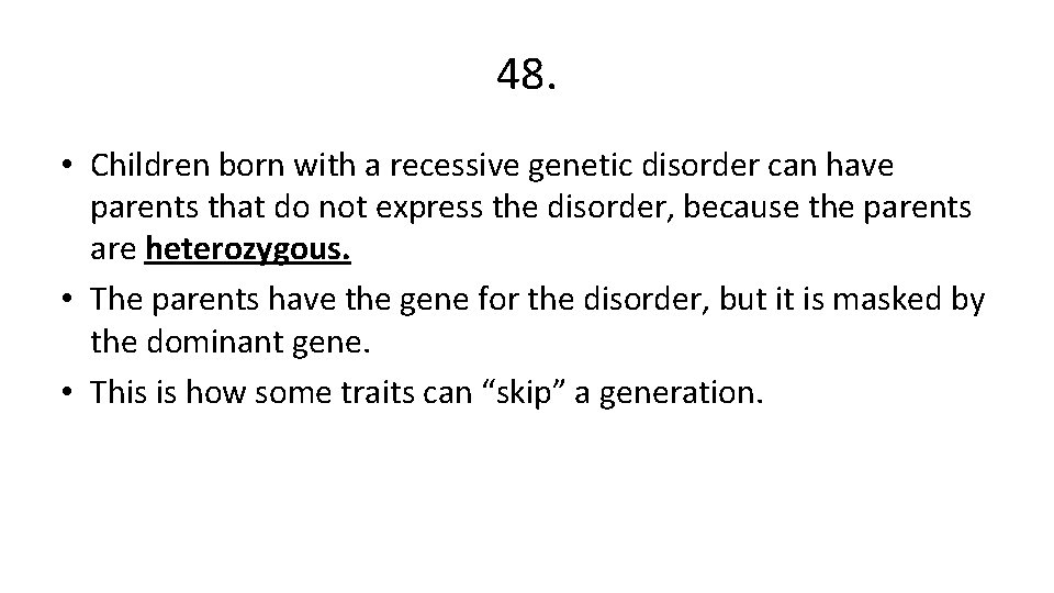 48. • Children born with a recessive genetic disorder can have parents that do
