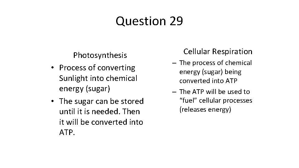 Question 29 Photosynthesis • Process of converting Sunlight into chemical energy (sugar) • The