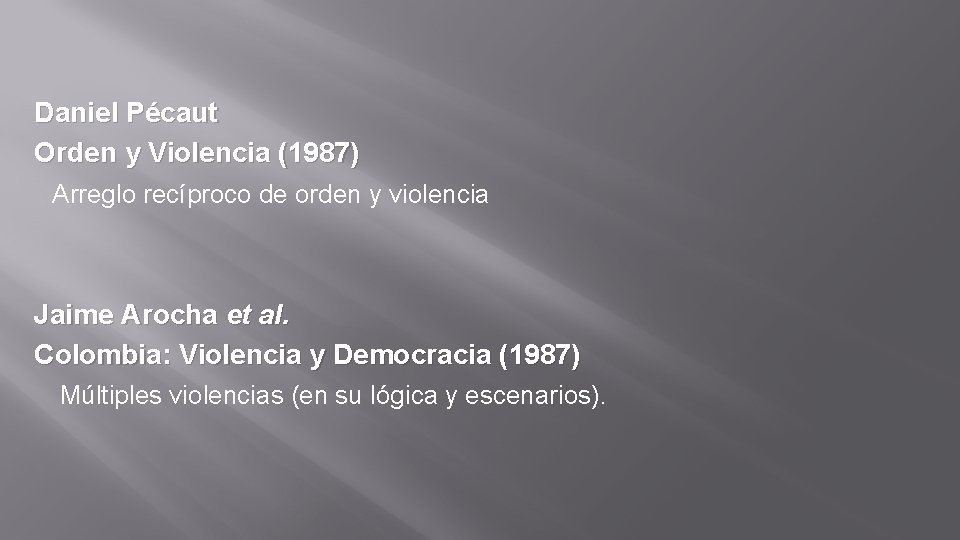 Daniel Pécaut Orden y Violencia (1987) Arreglo recíproco de orden y violencia Jaime Arocha