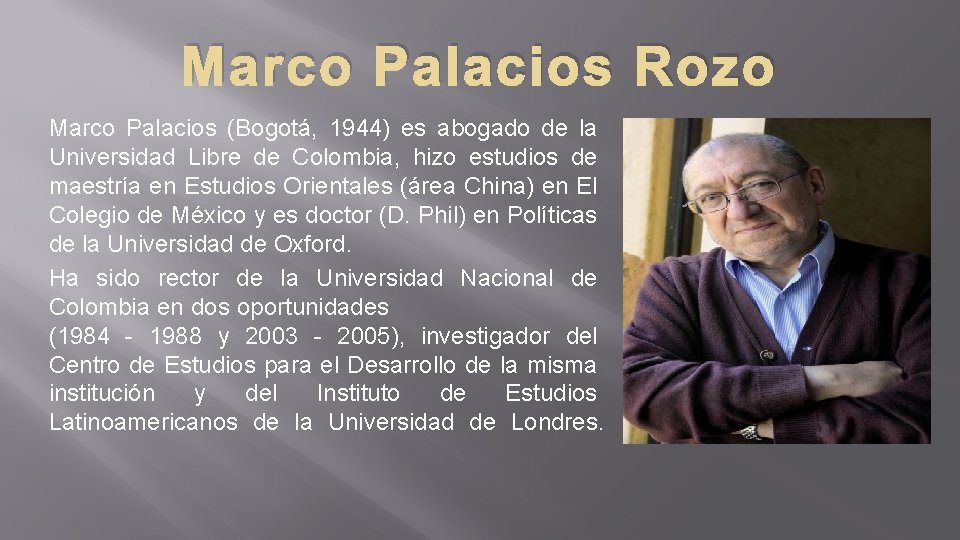 Marco Palacios Rozo Marco Palacios (Bogotá, 1944) es abogado de la Universidad Libre de