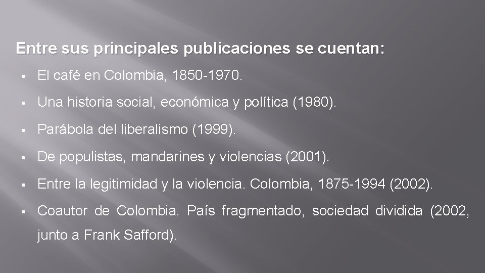 Entre sus principales publicaciones se cuentan: § El café en Colombia, 1850 -1970. §