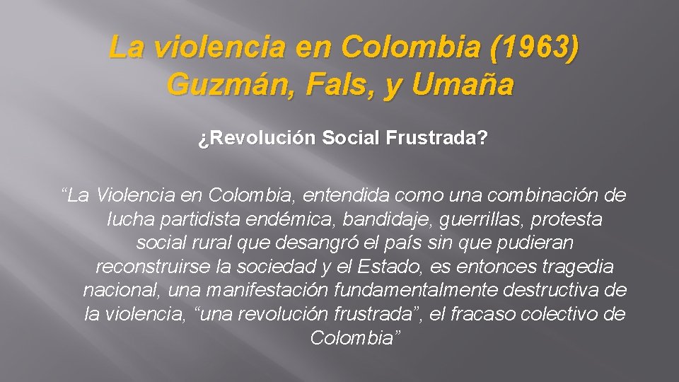 La violencia en Colombia (1963) Guzmán, Fals, y Umaña ¿Revolución Social Frustrada? “La Violencia