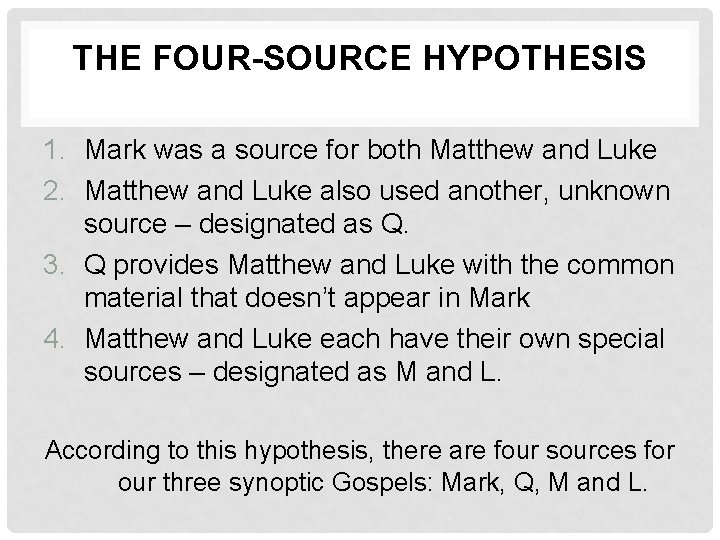 THE FOUR-SOURCE HYPOTHESIS 1. Mark was a source for both Matthew and Luke 2.