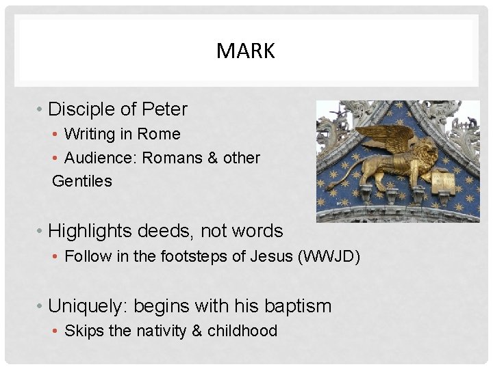 MARK • Disciple of Peter • Writing in Rome • Audience: Romans & other