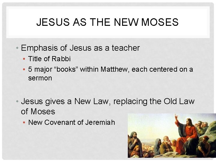 JESUS AS THE NEW MOSES • Emphasis of Jesus as a teacher • Title