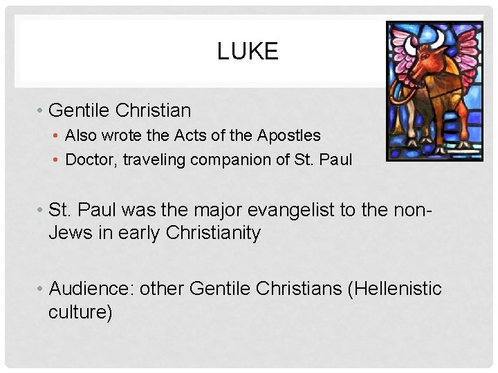 LUKE • Gentile Christian • Also wrote the Acts of the Apostles • Doctor,