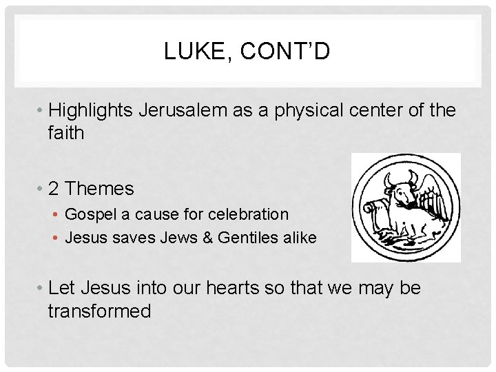 LUKE, CONT’D • Highlights Jerusalem as a physical center of the faith • 2