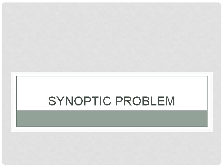 SYNOPTIC PROBLEM 