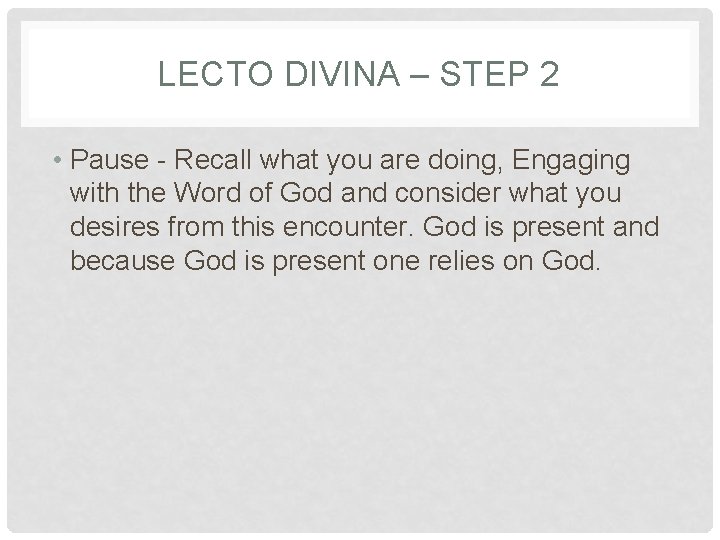 LECTO DIVINA – STEP 2 • Pause - Recall what you are doing, Engaging