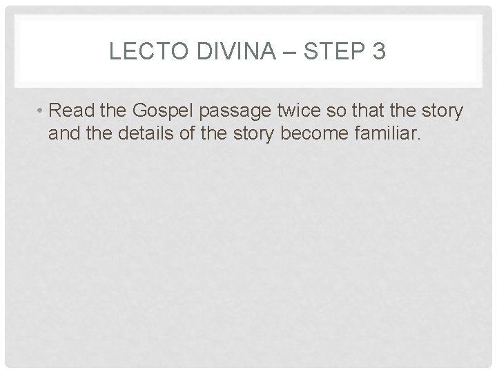 LECTO DIVINA – STEP 3 • Read the Gospel passage twice so that the