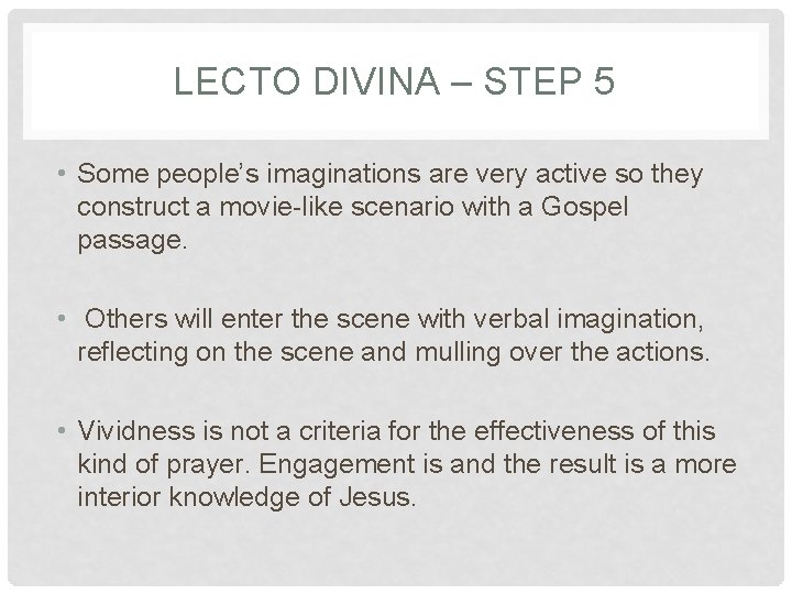 LECTO DIVINA – STEP 5 • Some people’s imaginations are very active so they