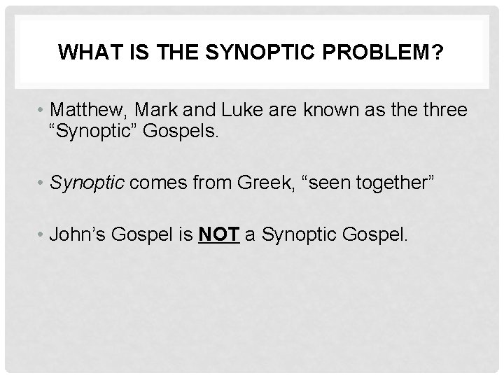 WHAT IS THE SYNOPTIC PROBLEM? • Matthew, Mark and Luke are known as the