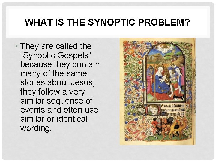 WHAT IS THE SYNOPTIC PROBLEM? • They are called the “Synoptic Gospels” because they