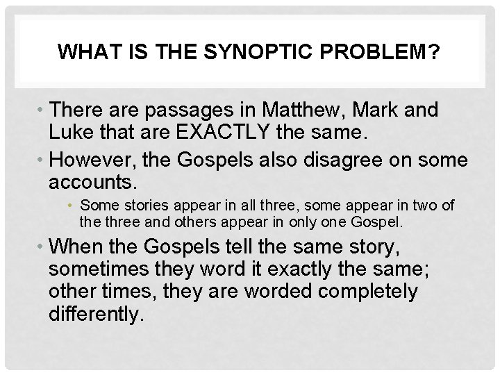 WHAT IS THE SYNOPTIC PROBLEM? • There are passages in Matthew, Mark and Luke