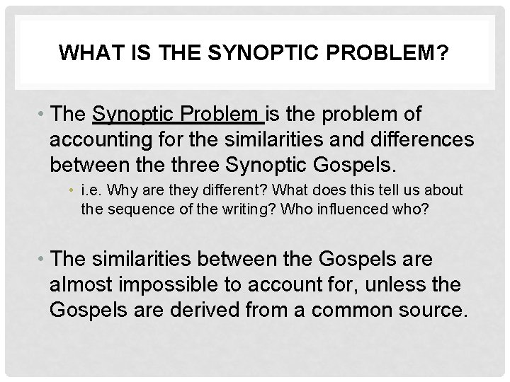 WHAT IS THE SYNOPTIC PROBLEM? • The Synoptic Problem is the problem of accounting