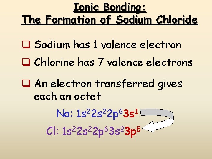 Ionic Bonding: The Formation of Sodium Chloride q Sodium has 1 valence electron q