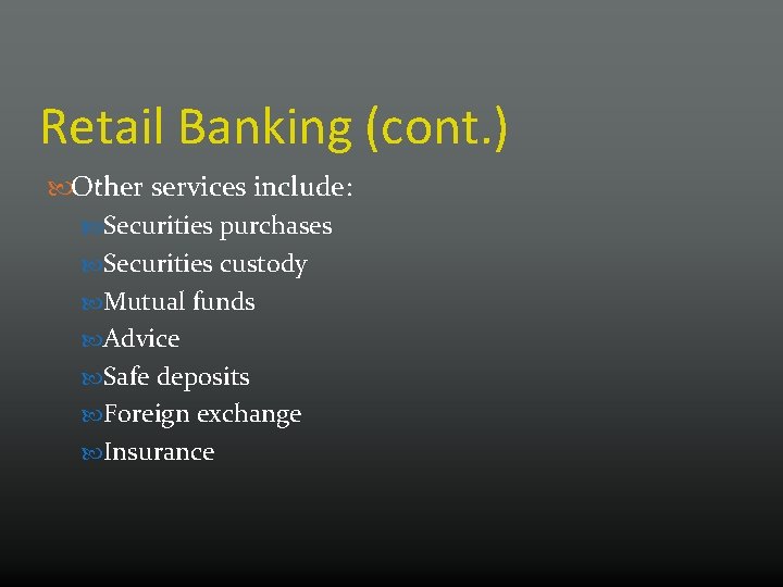 Retail Banking (cont. ) Other services include: Securities purchases Securities custody Mutual funds Advice