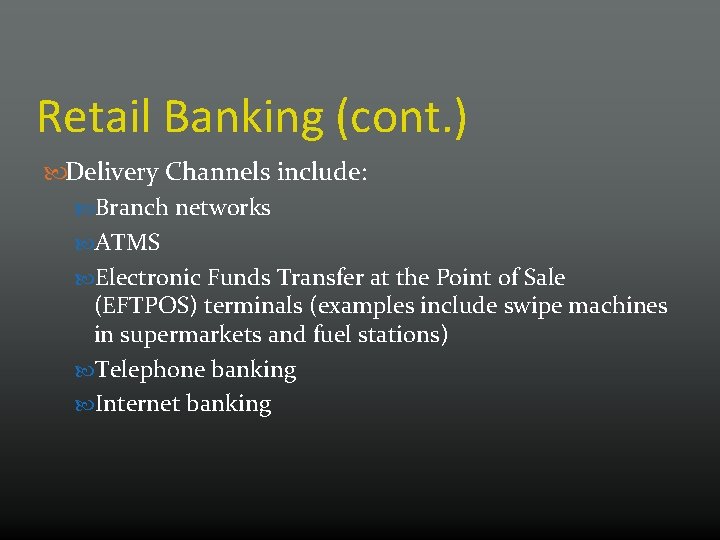 Retail Banking (cont. ) Delivery Channels include: Branch networks ATMS Electronic Funds Transfer at