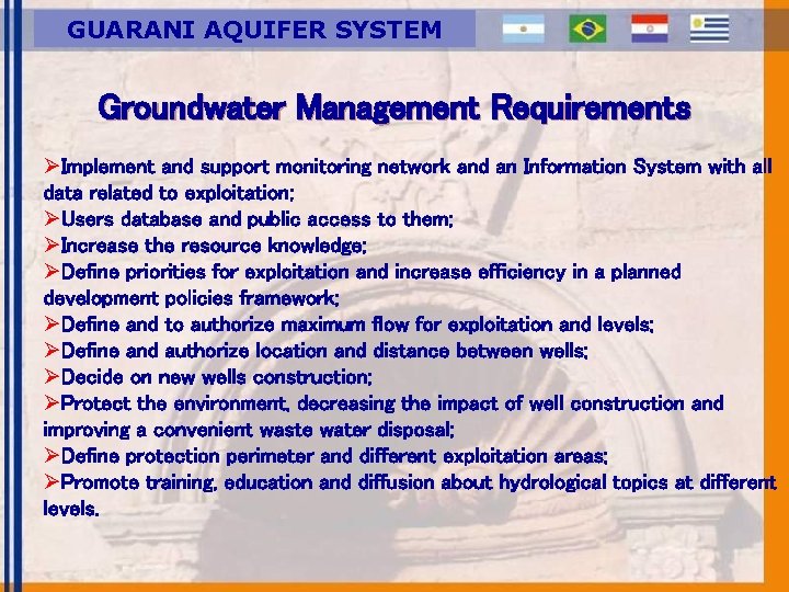 GUARANI AQUIFER SYSTEM Groundwater Management Requirements ØImplement and support monitoring network and an Information