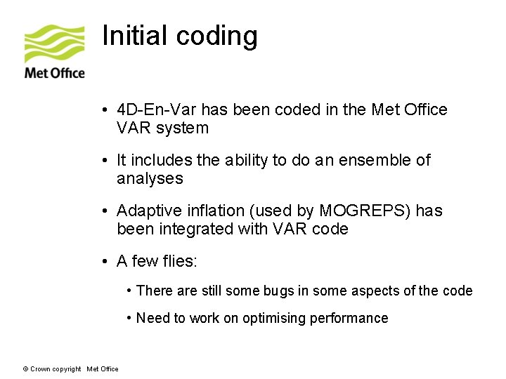 Initial coding • 4 D-En-Var has been coded in the Met Office VAR system