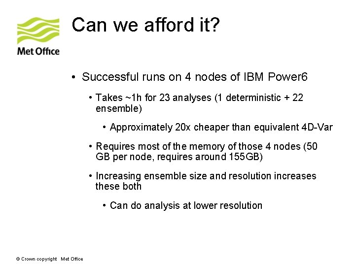 Can we afford it? • Successful runs on 4 nodes of IBM Power 6