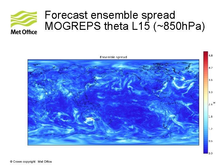 Forecast ensemble spread MOGREPS theta L 15 (~850 h. Pa) © Crown copyright Met