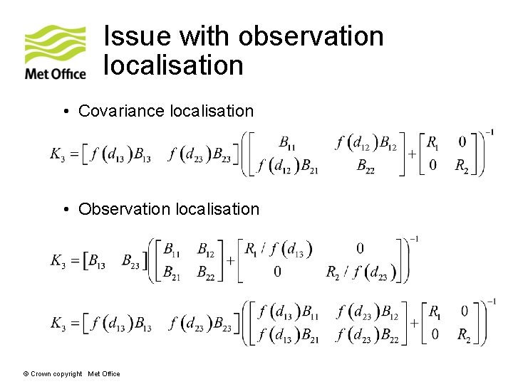 Issue with observation localisation • Covariance localisation • Observation localisation © Crown copyright Met