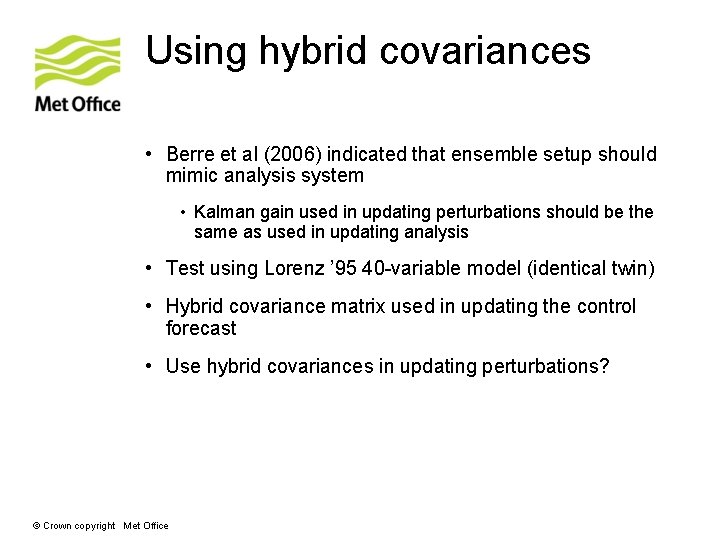 Using hybrid covariances • Berre et al (2006) indicated that ensemble setup should mimic