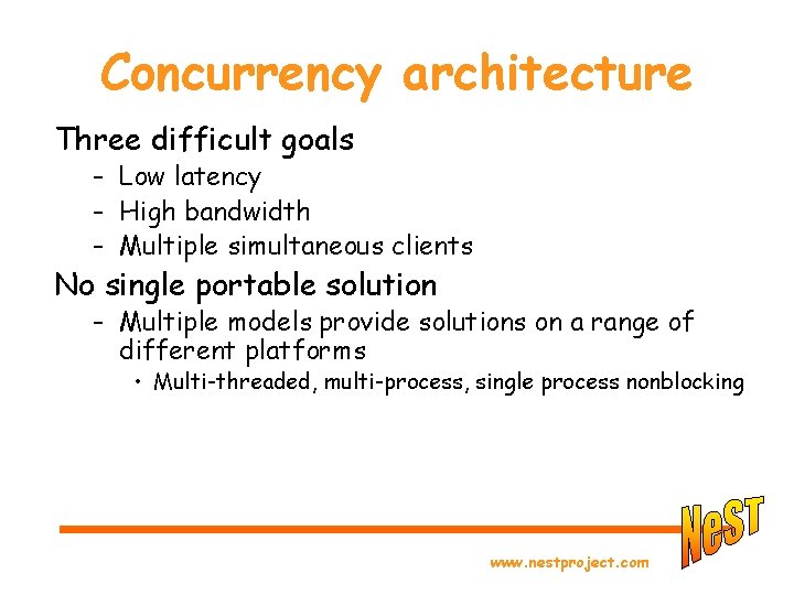 Concurrency architecture Three difficult goals – Low latency – High bandwidth – Multiple simultaneous