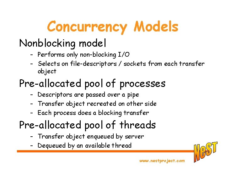 Concurrency Models Nonblocking model – Performs only non-blocking I/O – Selects on file-descriptors /