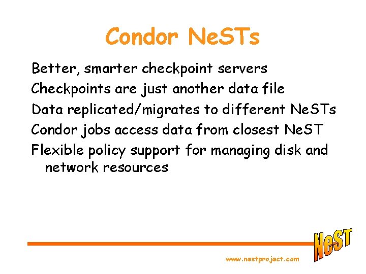 Condor Ne. STs Better, smarter checkpoint servers Checkpoints are just another data file Data