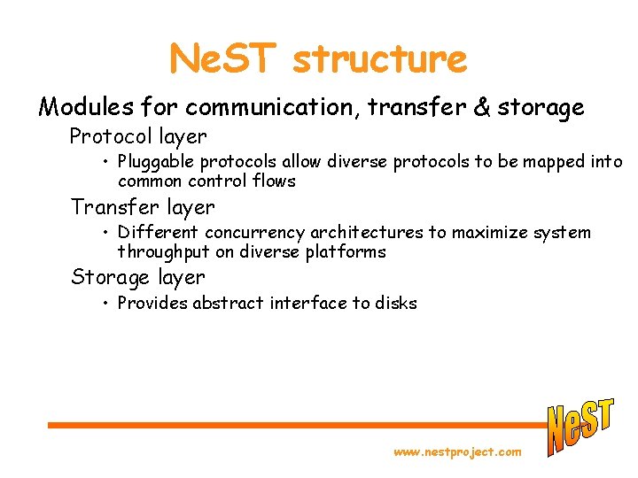 Ne. ST structure Modules for communication, transfer & storage Protocol layer • Pluggable protocols