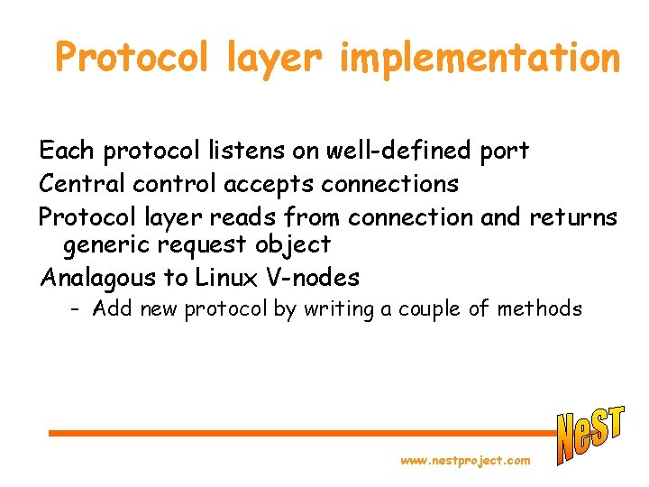 Protocol layer implementation Each protocol listens on well-defined port Central control accepts connections Protocol