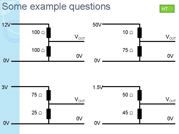 Some example questions 12 V 50 V 100 10 VOUT 100 VOUT 75 0