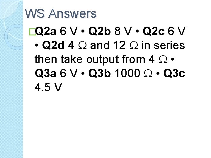 WS Answers �Q 2 a 6 V • Q 2 b 8 V •